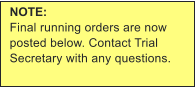NOTE: Final running orders are now posted below. Contact Trial Secretary with any questions.