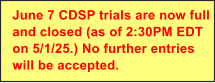 June 7 CDSP trials are now full and closed (as of 2:30PM EDT on 5/1/25.) No further entries will be accepted.