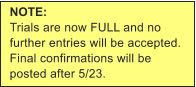 NOTE: Trials are now FULL and no further entries will be accepted. Final confirmations will be posted after 5/23.