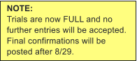 NOTE: Trials are now FULL and no further entries will be accepted. Final confirmations will be posted after 8/29.