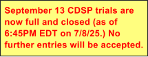 September 13 CDSP trials are now full and closed (as of 6:45PM EDT on 7/8/25.) No further entries will be accepted.