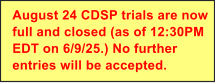 August 24 CDSP trials are now full and closed (as of 12:30PM EDT on 6/9/25.) No further entries will be accepted.