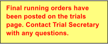 Final running orders have been posted on the trials page. Contact Trial Secretary with any questions.